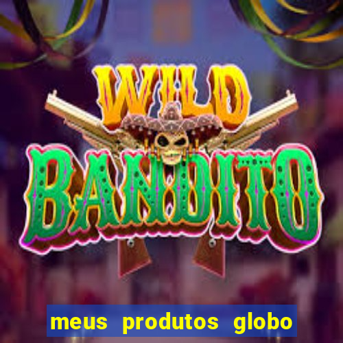 meus produtos globo com pagamento